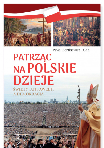 Patrząc na polskie dzieje. Święty Jan Paweł II a demokracja