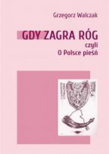 Gdy zagra róg czyli o Polsce pieśń