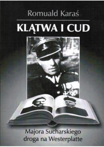 Klątwa i cud : majora Sucharskiego droga na Westerplatte