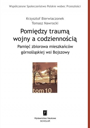 Pomiędzy traumą wojny a codziennością. Pamięć zbiorowa mieszkańców górnośląskiej wsi Bojszowy