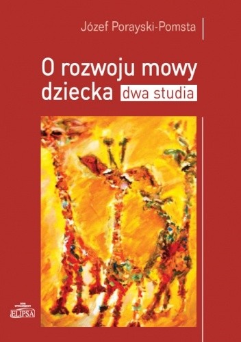 O rozwoju mowy dziecka. Dwa studia