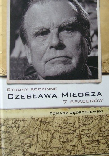 Strony rodzinne Czesława Miłosza. 7 spacerów