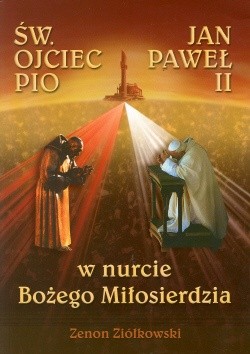 Św. Ojciec Pio i Jan Paweł II. W nurcie Bożego Miłosierdzia