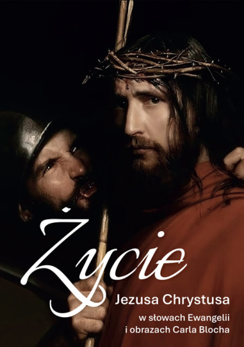 Życie Jezusa Chrystusa w słowach Ewangelii i obrazach Carla Blocha