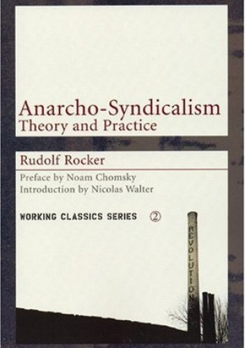 Anarcho-Syndicalism: Theory and Practice