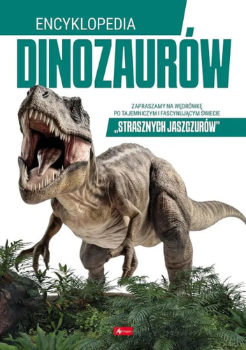ENCYKLOPEDIA DINOZAURÓW - poznaj świat strasznych jaszczurów