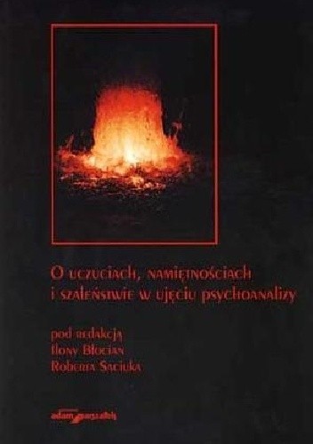 O uczuciach, namiętnościach i szaleństwie w ujęciu psychoanalizy
