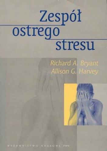 Zespół ostrego stresu. Teoria, pomiar, terapia