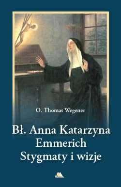 Błogosławiona Anna Katarzyna Emmerich. Stygmaty i wizje