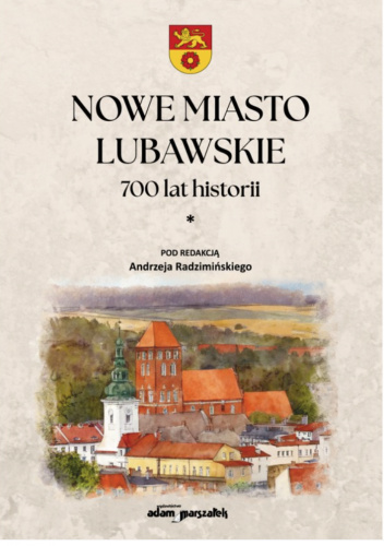 Nowe Miasto Lubawskie. 700 lat historii. Tom 1