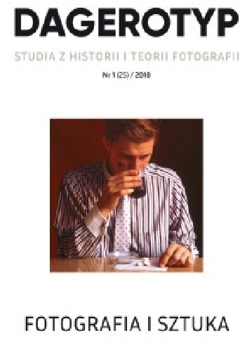 Dagerotyp. Studia z historii i teorii fotografii Nr 1 (25)/ 2018
