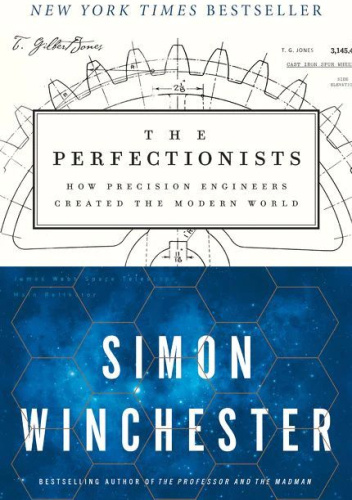 The Perfectionists: How Precision Engineers Created the Modern World