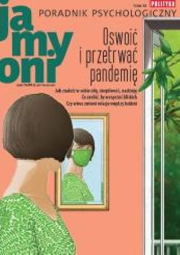 Poradnik Psychologiczny POLITYKI. Ja, my, oni. - Tom 38 „Oswoić i przetrwać pandemię”