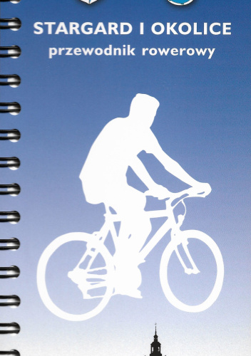 Stargard i okolice. Przewodnik rowerowy