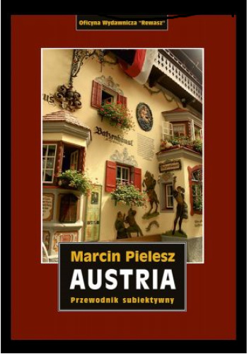 „Austria. Śladami Habsburgów. Skarby i tajemnice dynastii. Przewodnik subiektywny”