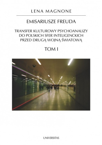 Emisariusze Freuda. Transfer kulturowy psychoanalizy do polskich sfer inteligenckich przed drugą wojną światową