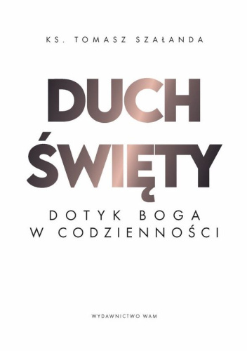 Duch Święty. Dotyk Boga w codzienności
