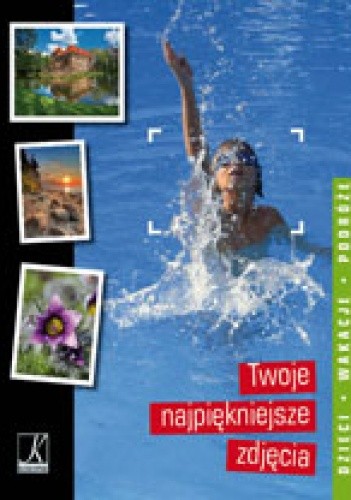 Twoje najpiękniejsze zdjęcia: dzieci, wakacje, podróże