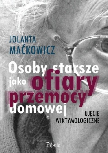Osoby starsze jako ofiary przemocy domowej .Ujęcie wiktymologiczne