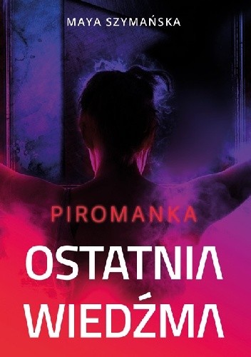Ostatnia wiedźma. Piromanka