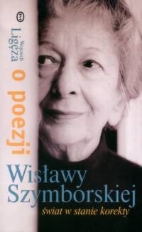 Świat w stanie korekty. O poezji Wisławy Szymborskiej