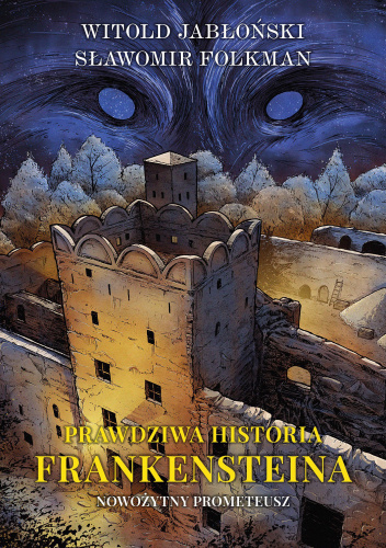 Prawdziwa historia Frankensteina. Tom 1. Nowożytny Prometeusz