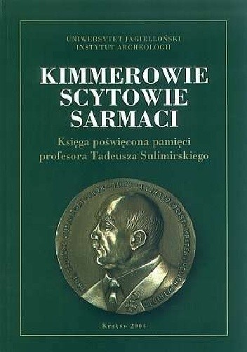 Kimmerowie, Scytowie, Sarmaci. Księga poświęcona pamięci profesora Tadeusza Sulimirskiego