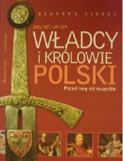 Władcy i królowie Polski. Jacy byli i jak żyli. Poczet inny niż wszystkie