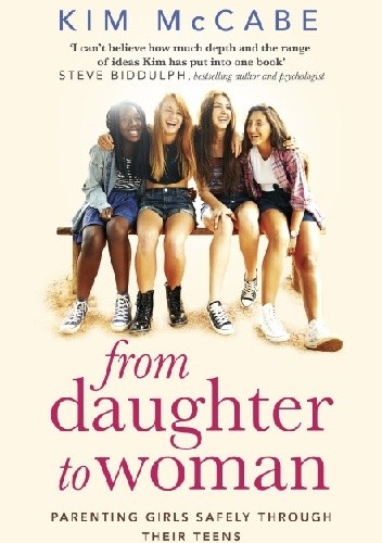 From Daughter to Woman: Parenting girls safely through their teens