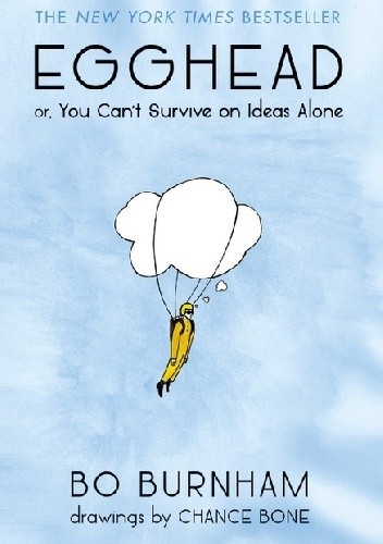Egghead: Or, You Can't Survive on Ideas Alone
