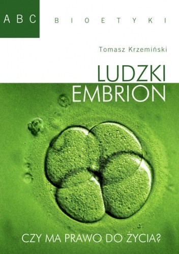 Ludzki embrion. Czy ma prawo do życia?