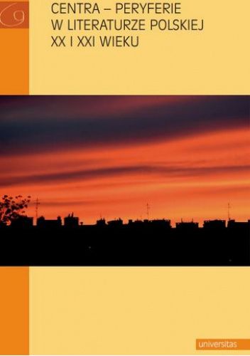 Centra – peryferie w literaturze polskiej XX i XXI wieku