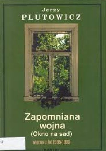 Zapomniana wojna (Okno na sad). Wiersze z lat 1995-1999