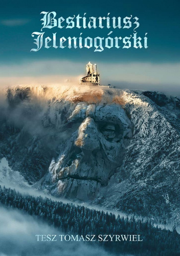 Bestiariusz Jeleniogórski. Nowa mitologia Karkonoszy
