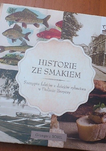 Historie ze smakiem. Szczypta faktów z dziejów rybactwa w Dolinie Baryczy