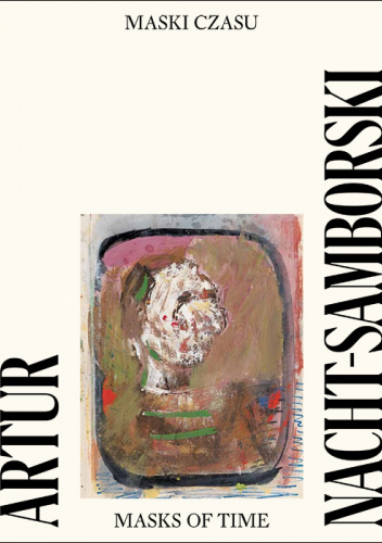 Artur Nacht-Samborski. Maski czasu