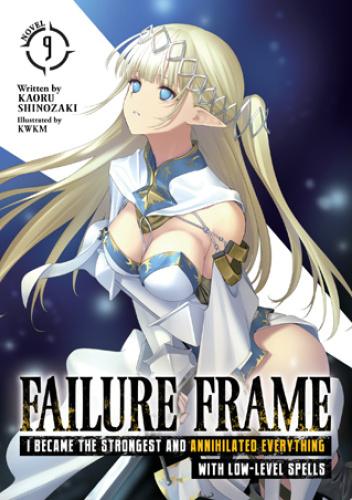 Failure Frame: I Became the Strongest and Annihilated Everything With Low-Level Spells, Vol. 9 (light novel)