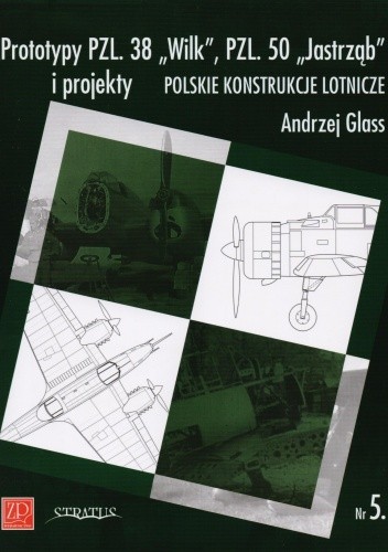 Polskie konstrukcje lotnicze. Prototypy PZL. 38 "Wilk", PZL. 50 "Jastrząb" i projekty