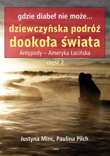 Gdzie diabeł nie może... Dziewczyńska podróż dookoła świata. Antypody - Ameryka Łacińska. Część 2