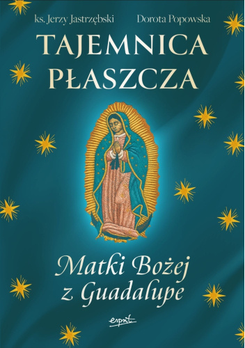Tajemnica Płaszcza Matki Bożej z Guadalupe