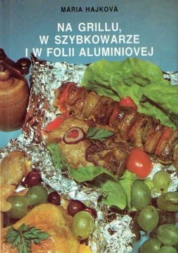 Na grillu, w szybkowarze i w folii alumninowej