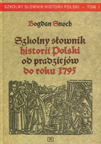 Szkolny słownik historii Polski od pradziejów do roku 1795