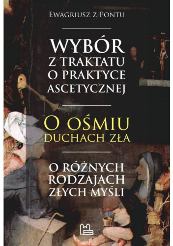 Wybór z traktatu o praktyce ascetycznej; O ośmiu duchach zła; O różnych rodzajach złych myśli
