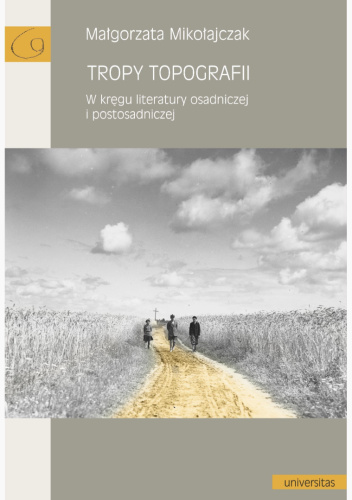 Tropy topografii. W kręgu literatury osadniczej i postosadniczej