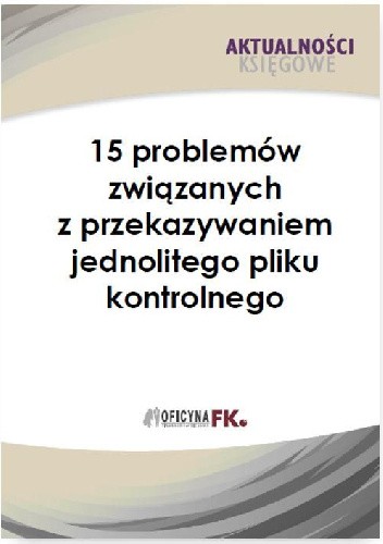 15 problemów związanych z przekazywaniem jednolitego pliku kontrolnego