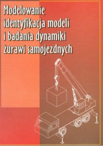 Modelowanie, identyfikacja modeli i badania dynamiki żurawi samojezdnych