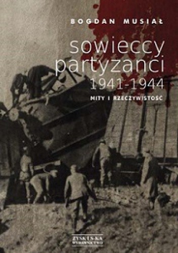 Sowieccy partyzanci 1941-1944. Mity i rzeczywistość