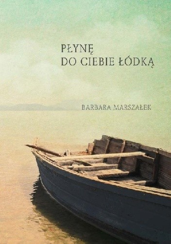 Płynę do Ciebie łódką