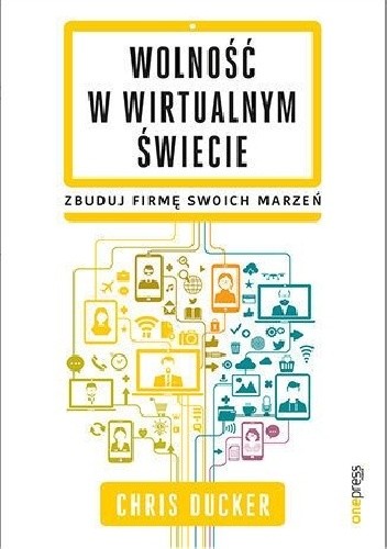 Wolność w wirtualnym świecie. Zbuduj firmę swoich marzeń