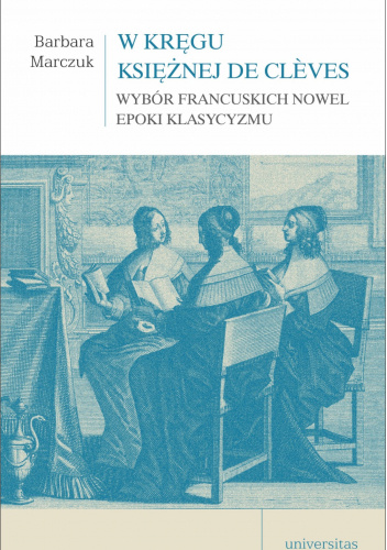 W kręgu Księżnej de Clèves. Wybór francuskich nowel epoki klasycyzmu